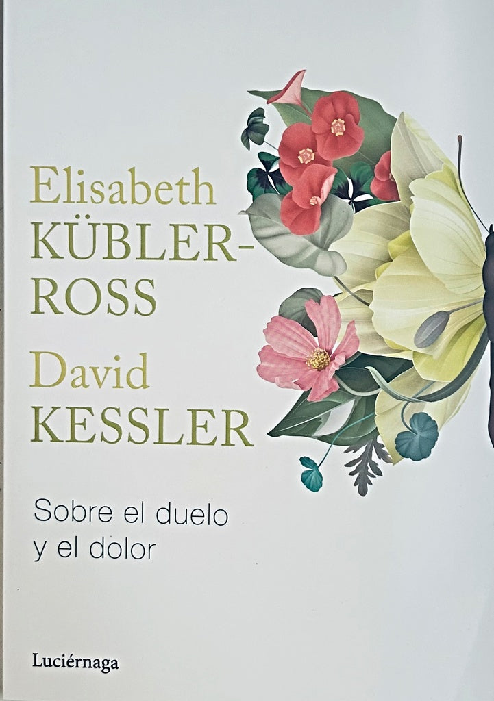 SOBRE EL DUELO Y EL DOLOR.. | Elisabeth Kubler-Ross