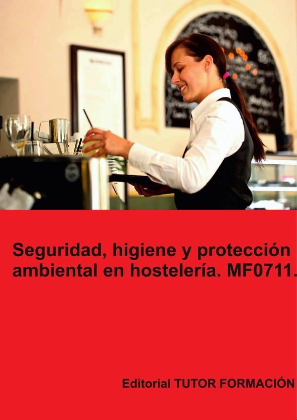Seguridad, higiene y protección ambiental en hostelería. MF0711. | Miguel Ángel Ladrón de Guevara