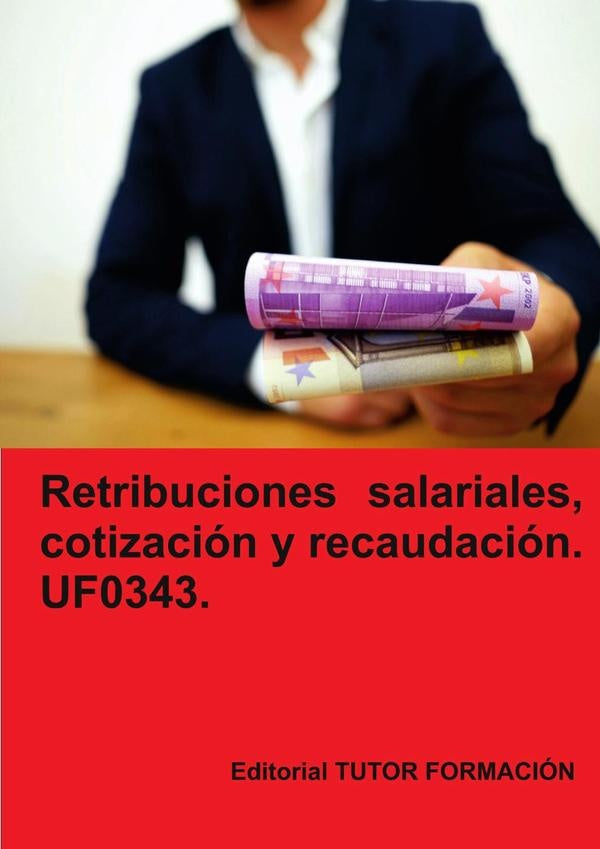 Retribuciones salariales, cotización y recaudación social. UF0343. | Carmen Arenal Laza