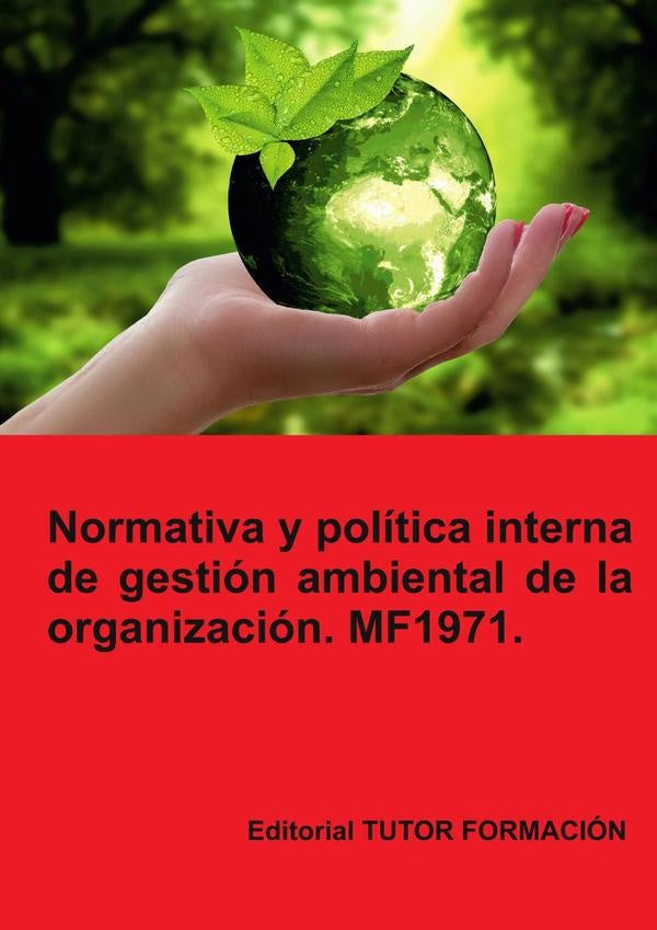 Normativa y política interna de gestión ambiental de la Organización. MF1971. | Lucía Grijalbo Fernández