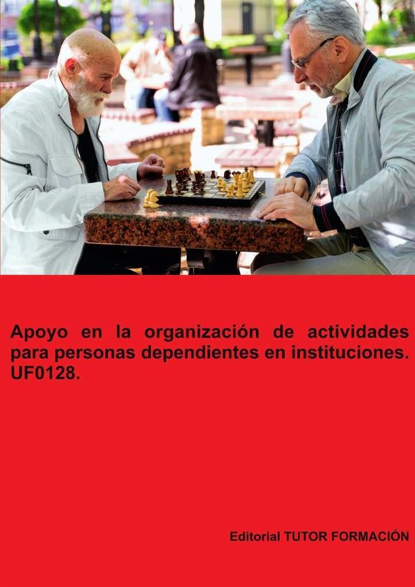 Apoyo en la organización de actividades para personas dependientes en instituciones. UF0128. | Miguel Ángel Ladrón de Guevara
