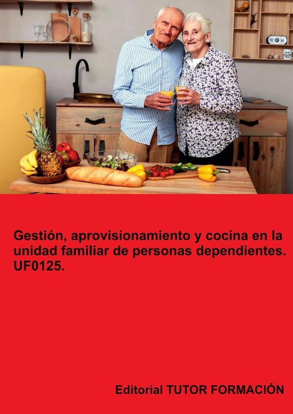 Gestión, aprovisionamiento y cocina en la unidad familiar de personas dependientes. UF0125. | Miguel Ángel Ladrón de Guevara