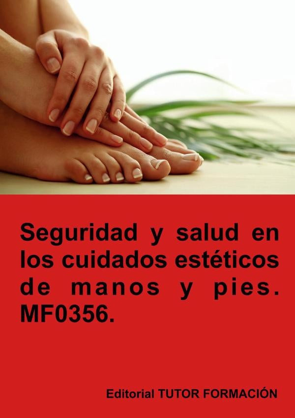 Seguridad y salud en los cuidados estéticos de manos y pies. MF0356. | Ana Rodríguez-Rey Burgos