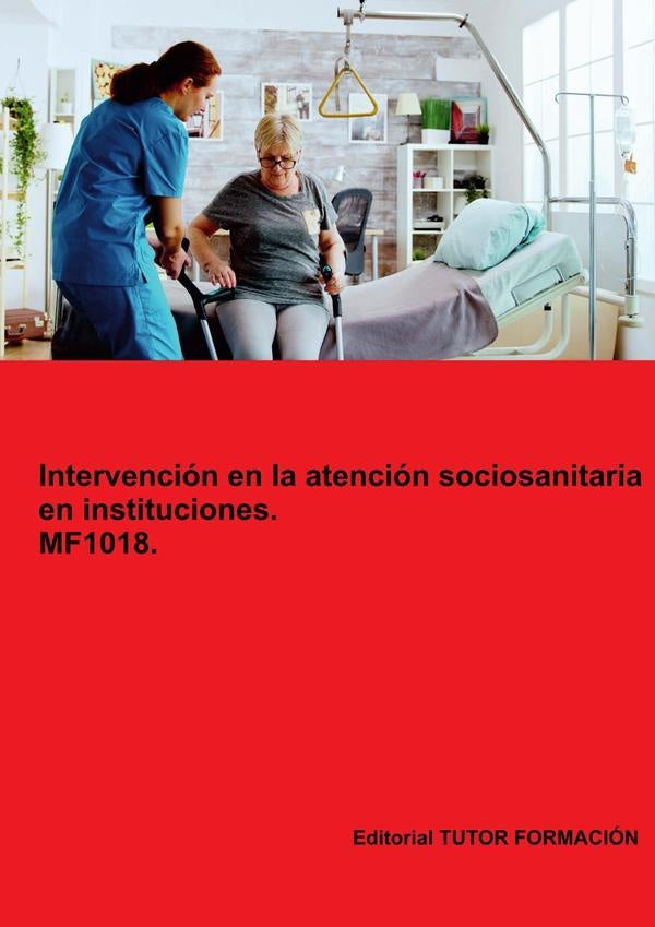 Intervención en la atención sociosanitaria en instituciones. MF1018. Ed. 2024. | Miguel Ángel Ladrón de Guevara