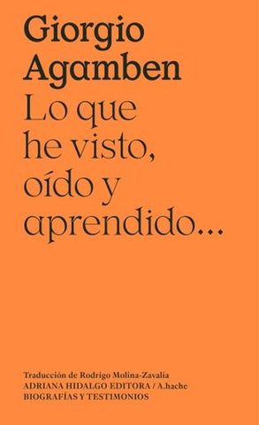 LO QUE HE VISTO, OIDO Y APRENDIDO.. | Giorgio Agamben