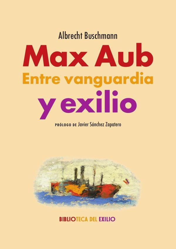 Max Aub. Entre vanguardia y exilio | Buschmann, Sánchez Zapatero y otros
