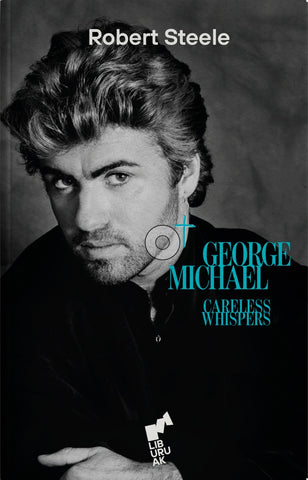 CARELESS WHISPER. GEORGE MICHAEL | ROBERT STEELE