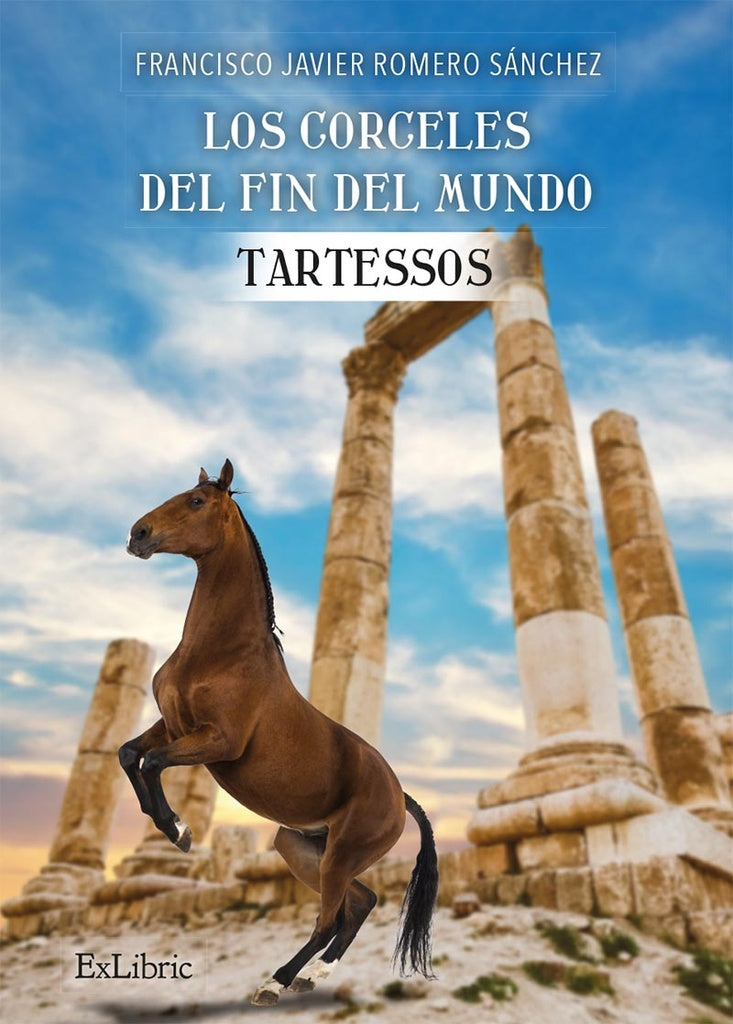 Los corceles del fin del mundo. Tartessos | Francisco Javier Romero Sánchez