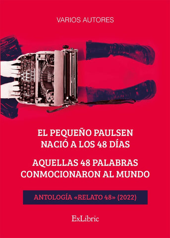 El pequeño Paulsen nació a los 48 días. Aquellas 48 palabras conmocionaron al mundo. Antología «Rela | Sola Ponce,Sola Ponce, Yusta Martín,Yusta Martín y