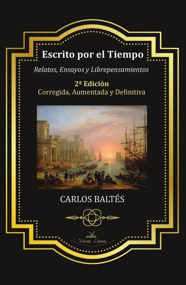 Escrito por el Tiempo 2ª Edición Corregida, Aumentada y Definitiva | Carlos Baltés
