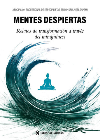 Mentes despiertas. Relatos de transformación a través del mindfulness | Especialistas en Mindfulness Asociación Profes...