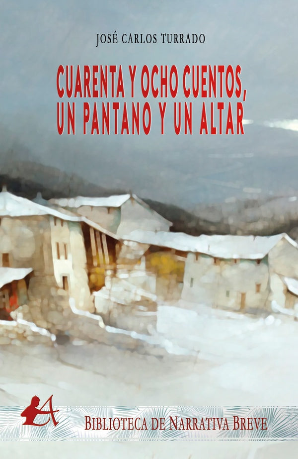 Cuarenta y ocho cuentos, un pantano y un altar | José Carlos Turrado