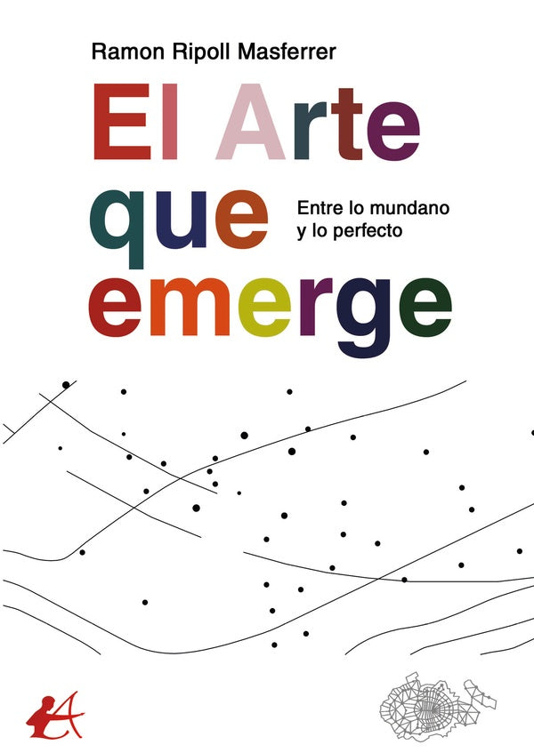 El arte que emerge. Entre lo mundano y lo perfecto | Ramon Ripoll Masferrer