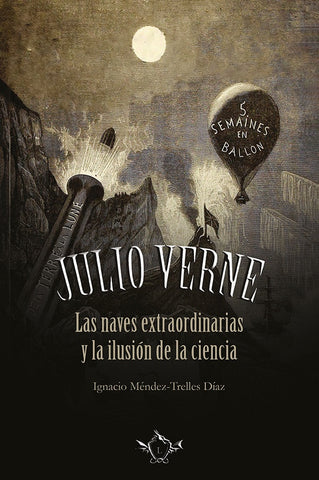 JULIO VERNE | Las naves extraordinarias y la ilusión de la ciencia | Ignacio Méndez-Trelles Díaz
