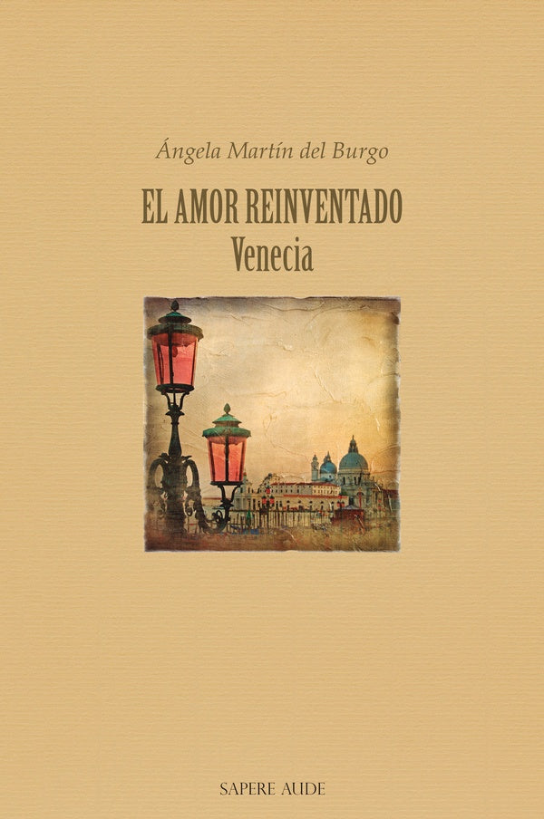 El amor reinventado. Venecia | Ángela  Martín del Burgo