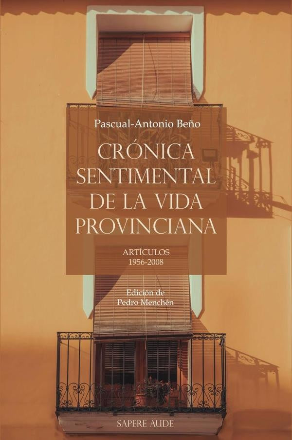 Crónica sentimental de la vida provinciana | Pascual-Antonio Beño