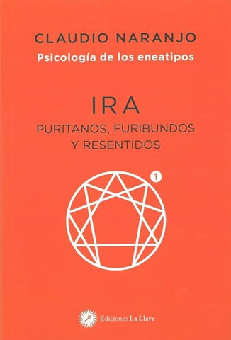 IRA PURITANOS, FURIBUNDOS Y RESENTIDOS. . PSICOLOGÍA DE LOS ENEATIPO.. | Claudio Naranjo
