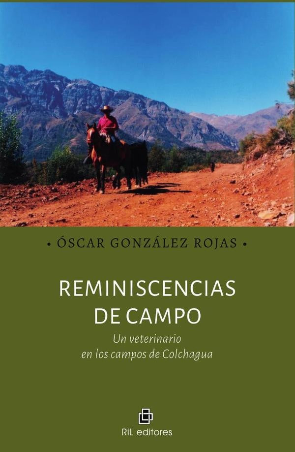 Reminiscencias de campo. Un veterinario en los campos de Colchagua | Óscar González Rojas