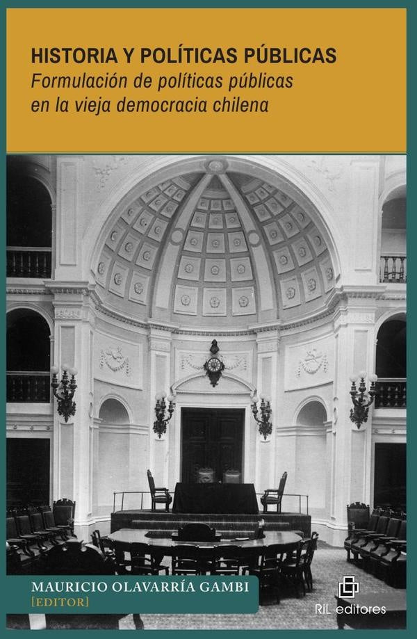 Historia y políticas públicas. Formulación de políticas públicas en la vieja democracia chilena | Mauricio Olavarría Gambi