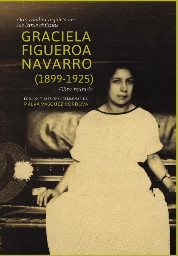Otra sombra inquieta en las letras chilenas. Graciela Figueroa Navarro (1899-1925). Obra reunida | Malva Vásquez Córdoba