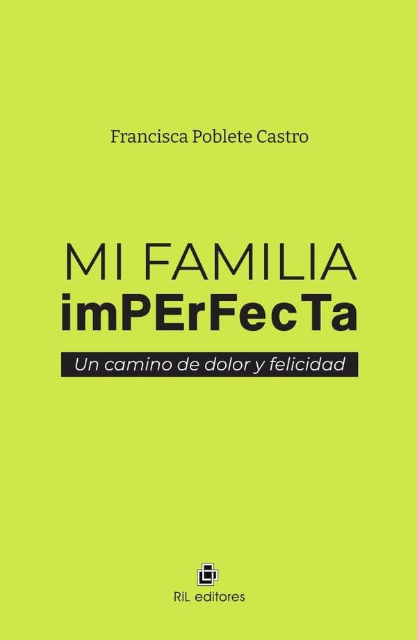 Mi familia imperfecta: un camino de dolor y felicidad | Francisca Poblete Castro