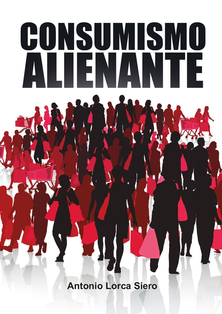 Consumismo alienante | Antonio Lorca Siero