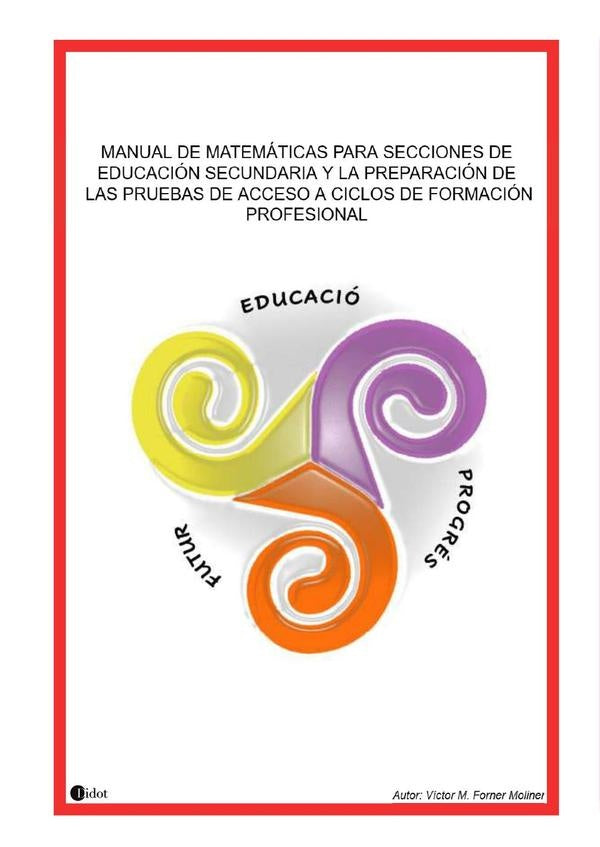 Manual de matemáticas para secciones de Educación Secundaria y la preparación de las pruebas de acce | Víctor Manuel Forner Moliner