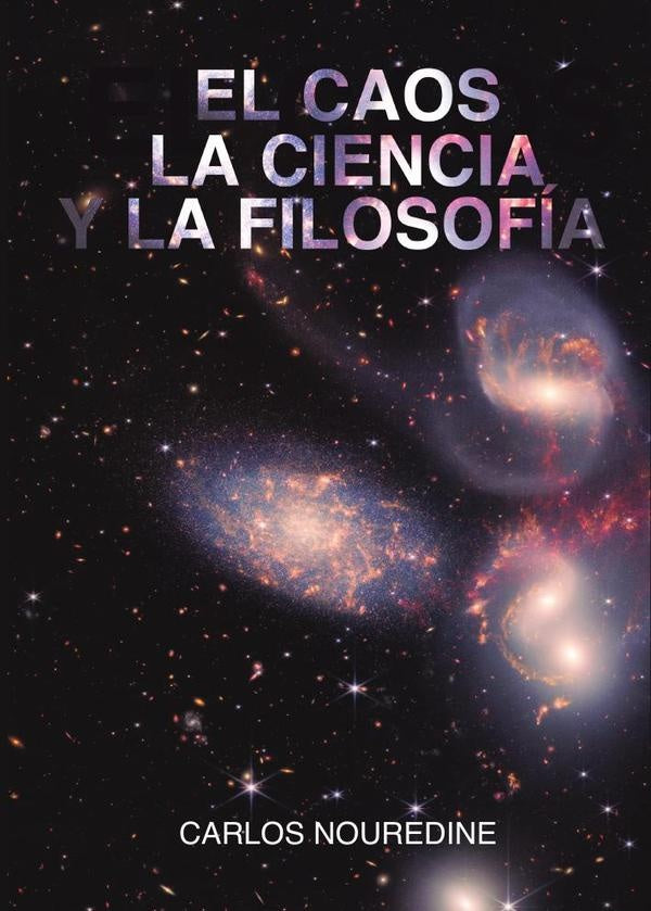 El caos, la ciencia y la filosofía | Carlos  Nouredine