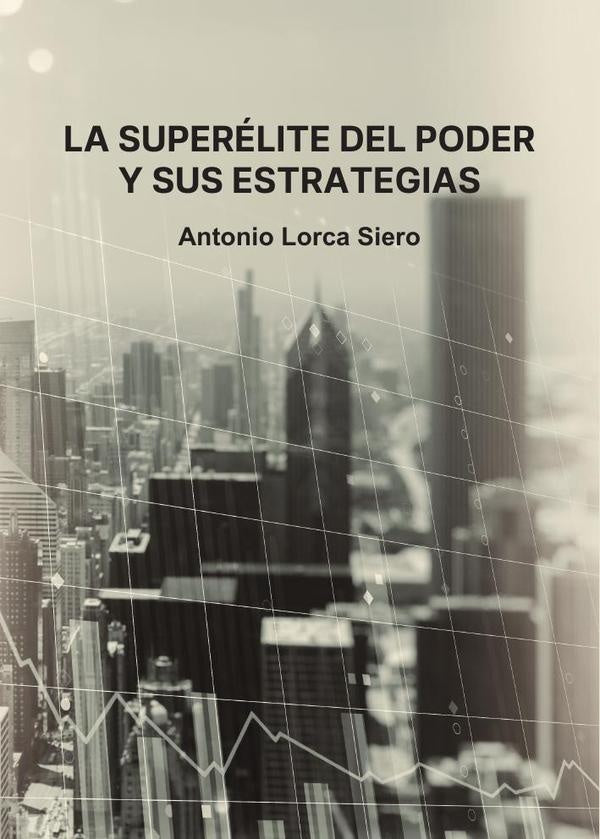 La superélite del poder y sus estrategias | Antonio Lorca Siero