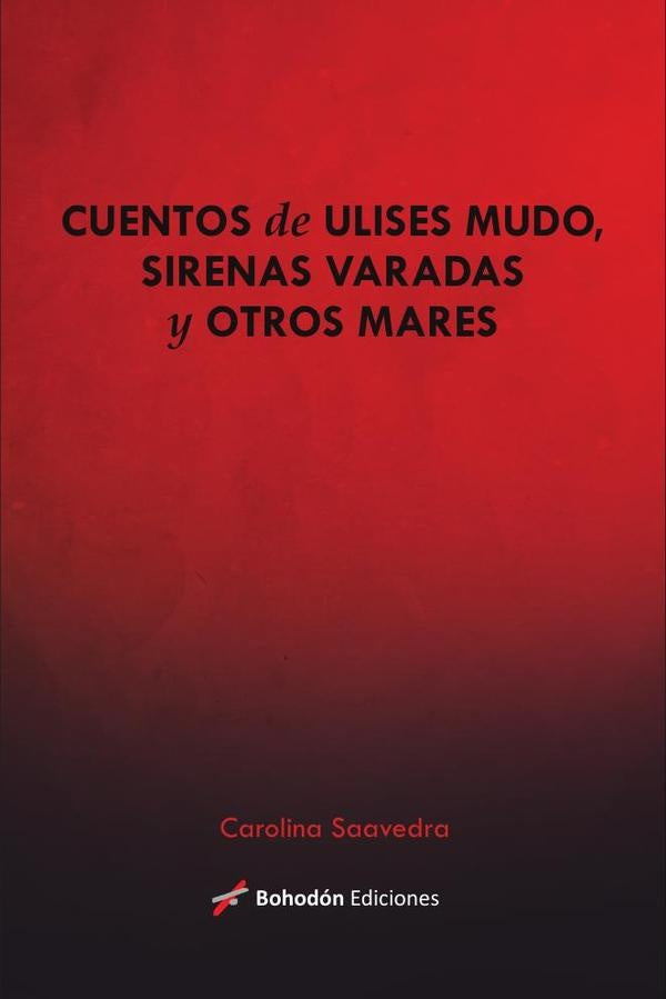 Cuentos de Ulises mudos, sirenas varadas y otros mares | Carolina  Saavedra