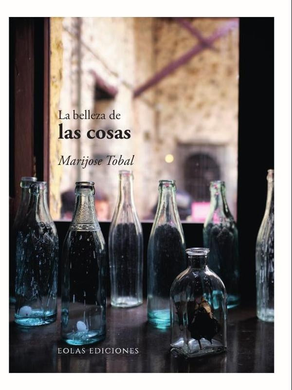 La belleza de las cosas | Marijose Tobal