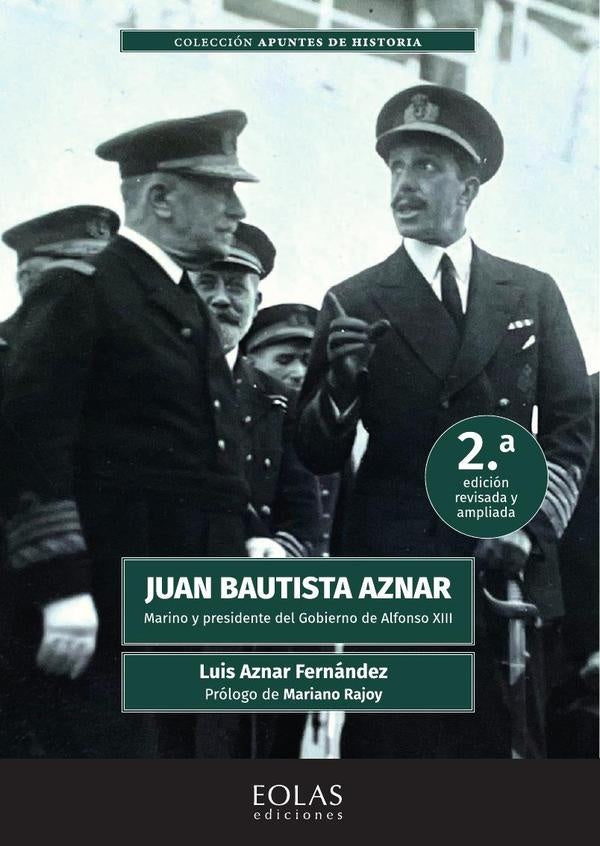 Juan Bautista Aznar. Marino y presidente del gobierno de Alfonso XIII | Luis Aznar