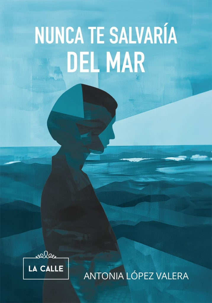 Nunca te salvaría del mar | Antonia López Valera
