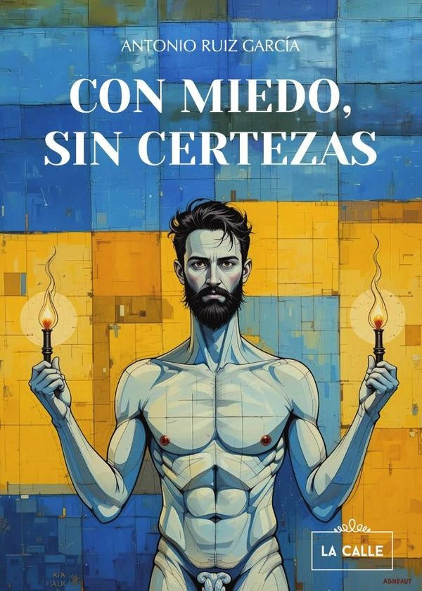 Con miedo, sin certezas | Antonio Ruiz García