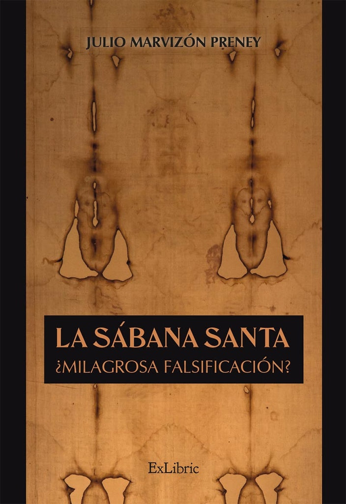 La Sábana Santa. ¿Milagrosa falsificación? | Julio Marvizón Preney