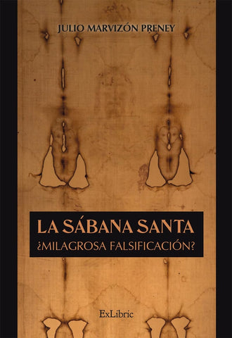 La Sábana Santa. ¿Milagrosa falsificación? | Julio Marvizón Preney