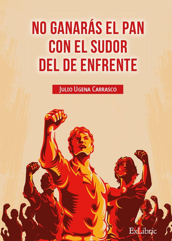No ganarás el pan con el sudor del de enfrente | Julio Ugena Carrasco