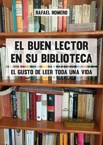 El buen lector en su biblioteca. El gusto de leer toda una vida | Rafael Romero