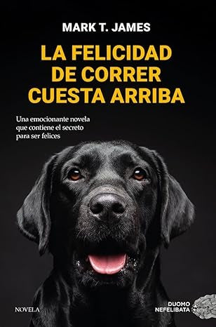 LA FELICIDAD DE CORRER CUESTA ARRIBA  | MARK  T.JAMES