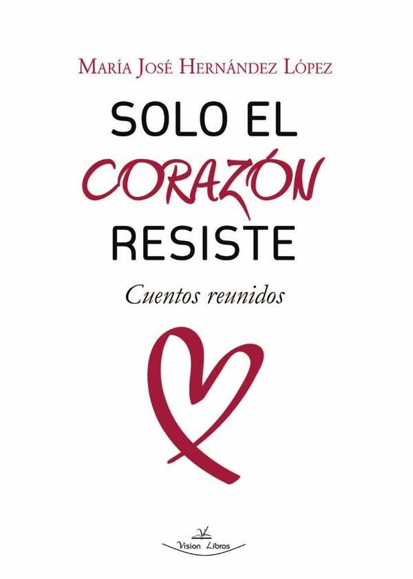 Solo el Corazón Resiste | María José Hernández López