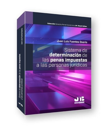 Sistema de determinación de las penas impuestas a las personas jurídicas | Juan Luis Fuentes Osorio