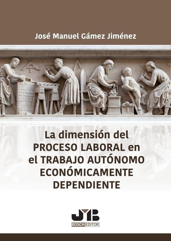 La dimensión del proceso laboral en el trabajo autónomo económicamente dependiente | José Manuel Gámez Jiménez
