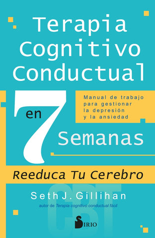 TERAPIA COGNITIVO CONDUCTUAL EN 7 SEMANAS.. | SETH J. GILLIHAN