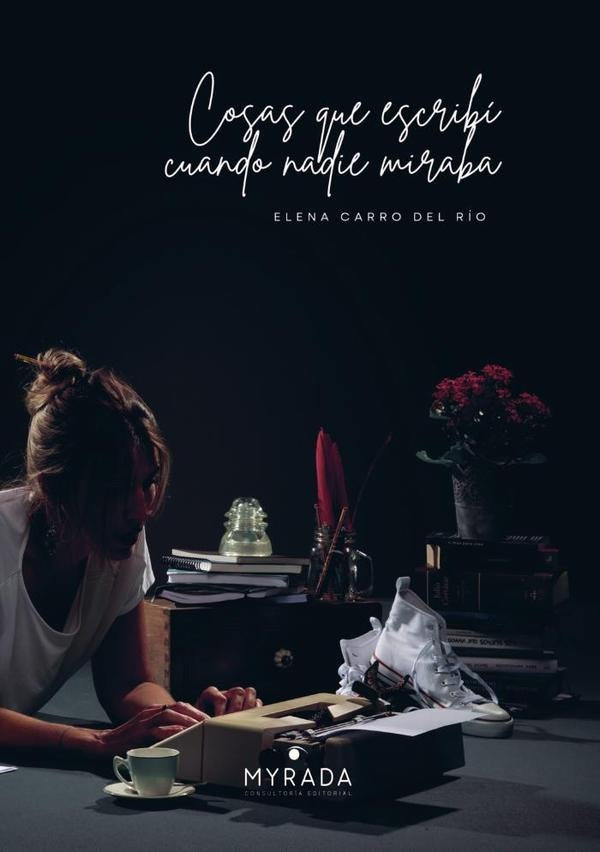 Cosas que escribí cuando nadie miraba | Elena Carro del Río
