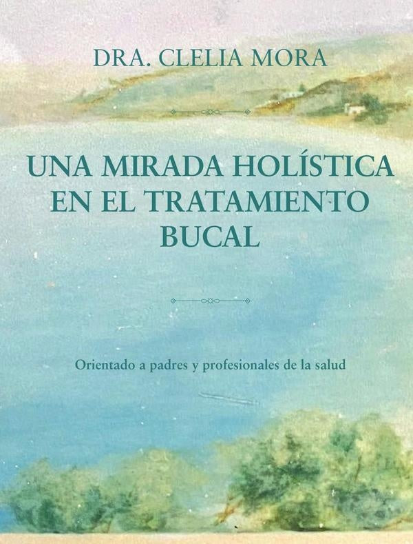 Una mirada holística en el tratamiento bucal | Clelia Mora