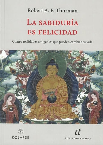 LA SABIDURÍA ES FELICIDAD.. | ROBERT  A. F. THURMAN