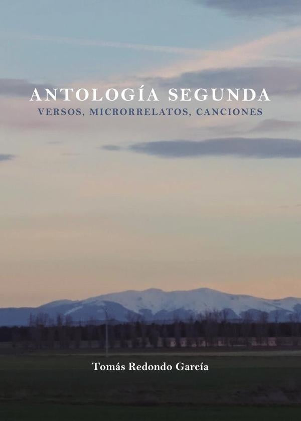 ANTOLOGÍA SEGUNDA (Poemas, microrrelatos, canciones) | Tomás  Redondo García
