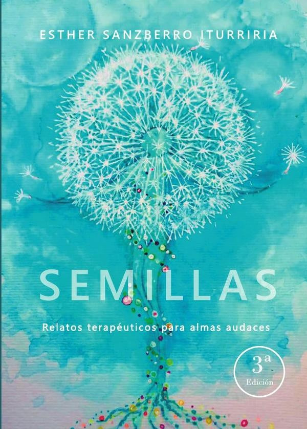 Semillas, relatos terapéuticos para almas audaces 3ª Ed. | Esther Sanzberro Iturriria