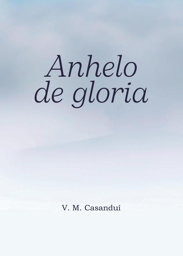 Anhelo de gloria  | V. M.  Casanduí