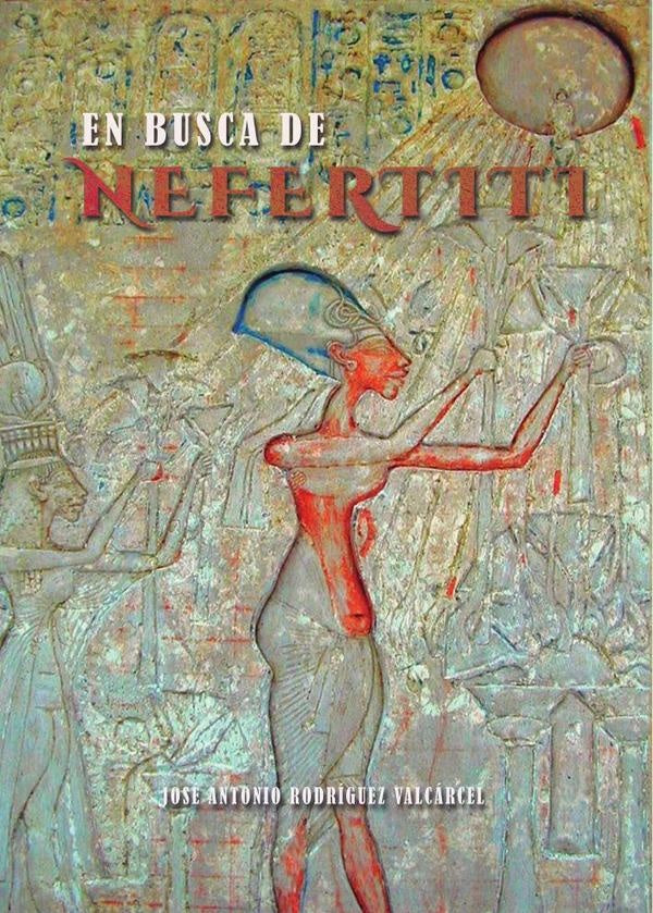 En busca de Nefertiti | José Antonio  Rodríguez Valcárcel